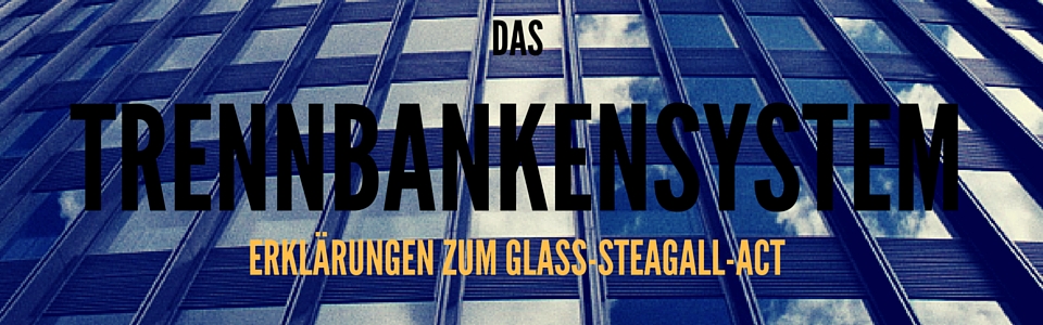 TRENNBANKENSYSTEM - GLASS STEAGALL ACT