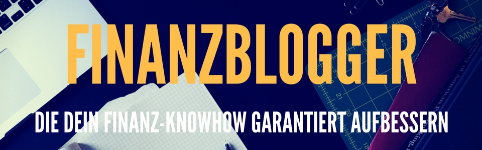 13 Finanzblogger die Dein Finanz-Knowhow aufbessern